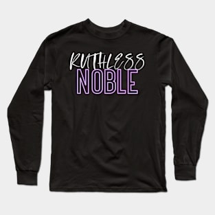 Ruthless Noble Long Sleeve T-Shirt